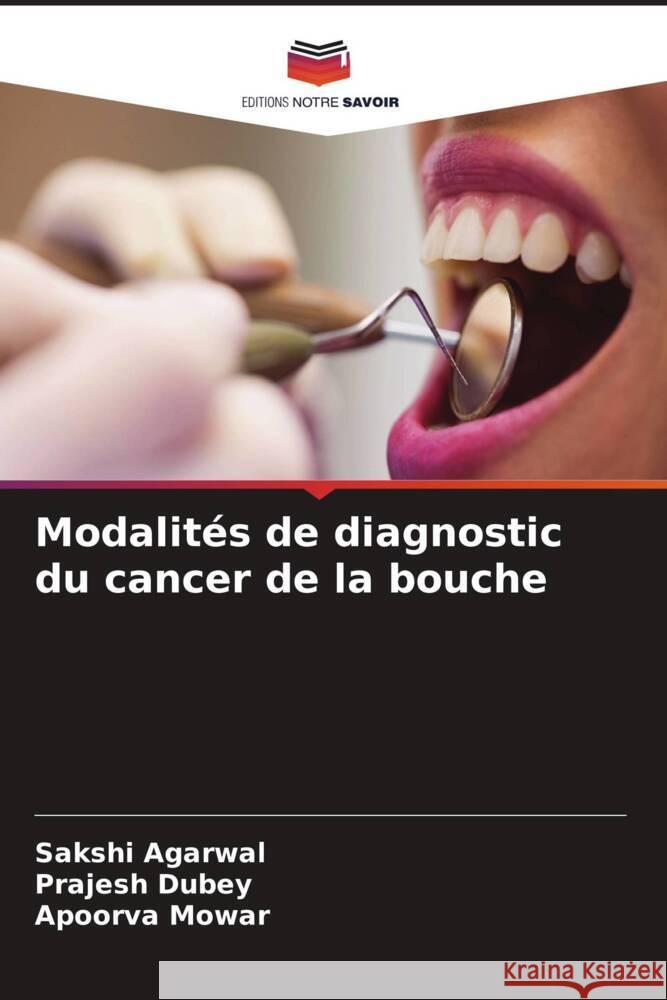 Modalités de diagnostic du cancer de la bouche Agarwal, Sakshi, Dubey, Prajesh, Mowar, Apoorva 9786204895284