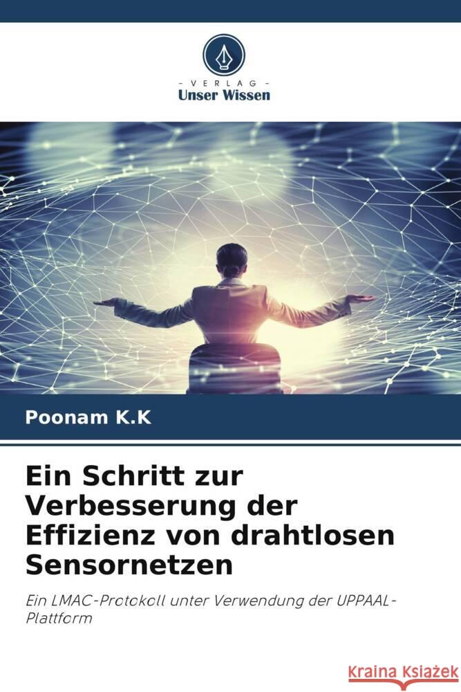 Ein Schritt zur Verbesserung der Effizienz von drahtlosen Sensornetzen K.K, Poonam 9786204895598 Verlag Unser Wissen