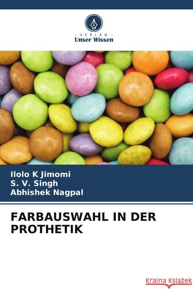 FARBAUSWAHL IN DER PROTHETIK Jimomi, Ilolo K, Singh, S. V., Nagpal, Abhishek 9786204895895