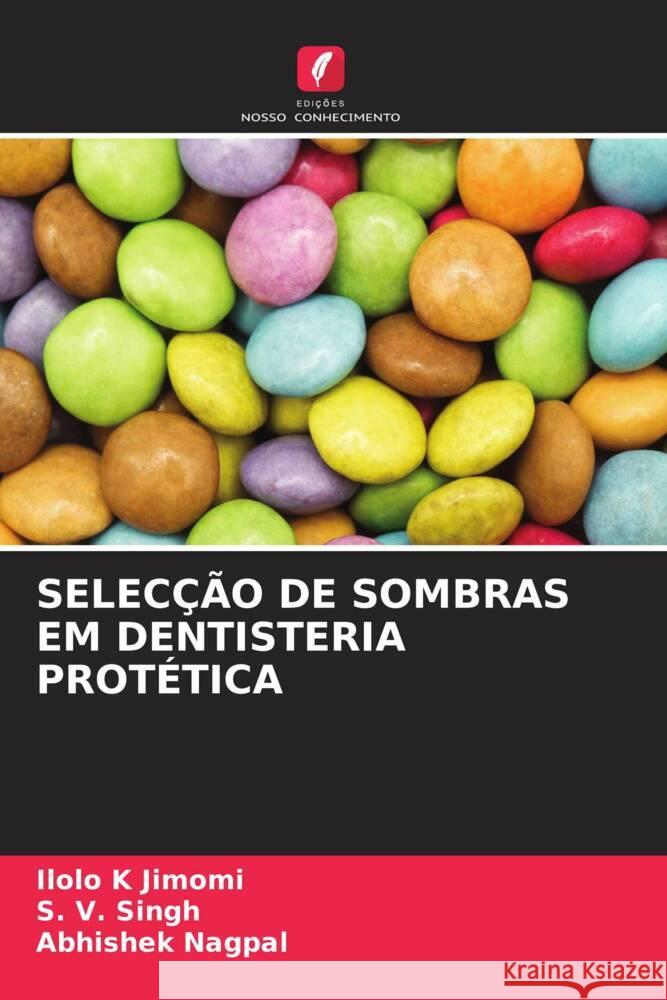 SELECÇÃO DE SOMBRAS EM DENTISTERIA PROTÉTICA Jimomi, Ilolo K, Singh, S. V., Nagpal, Abhishek 9786204895949