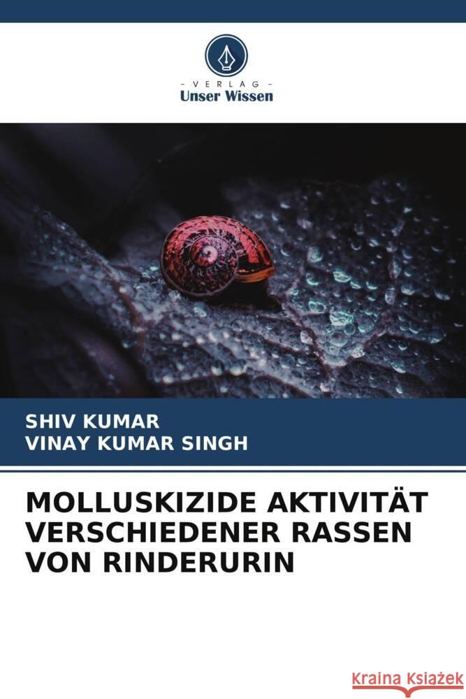 MOLLUSKIZIDE AKTIVITÄT VERSCHIEDENER RASSEN VON RINDERURIN Kumar, Shiv, Singh, Vinay Kumar 9786204896298