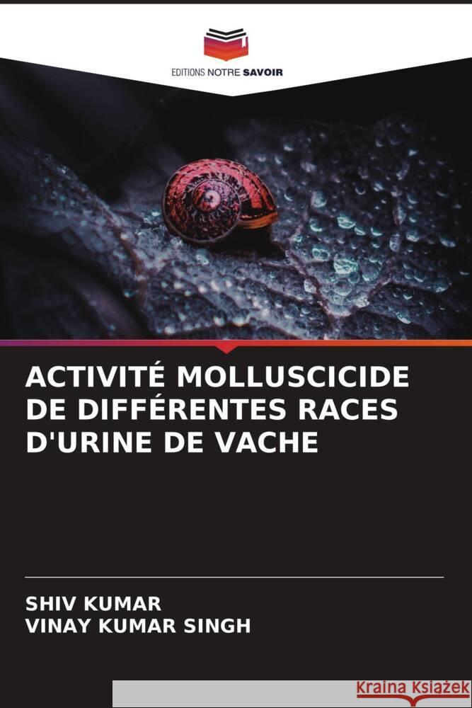 ACTIVITÉ MOLLUSCICIDE DE DIFFÉRENTES RACES D'URINE DE VACHE Kumar, Shiv, Singh, Vinay Kumar 9786204896328