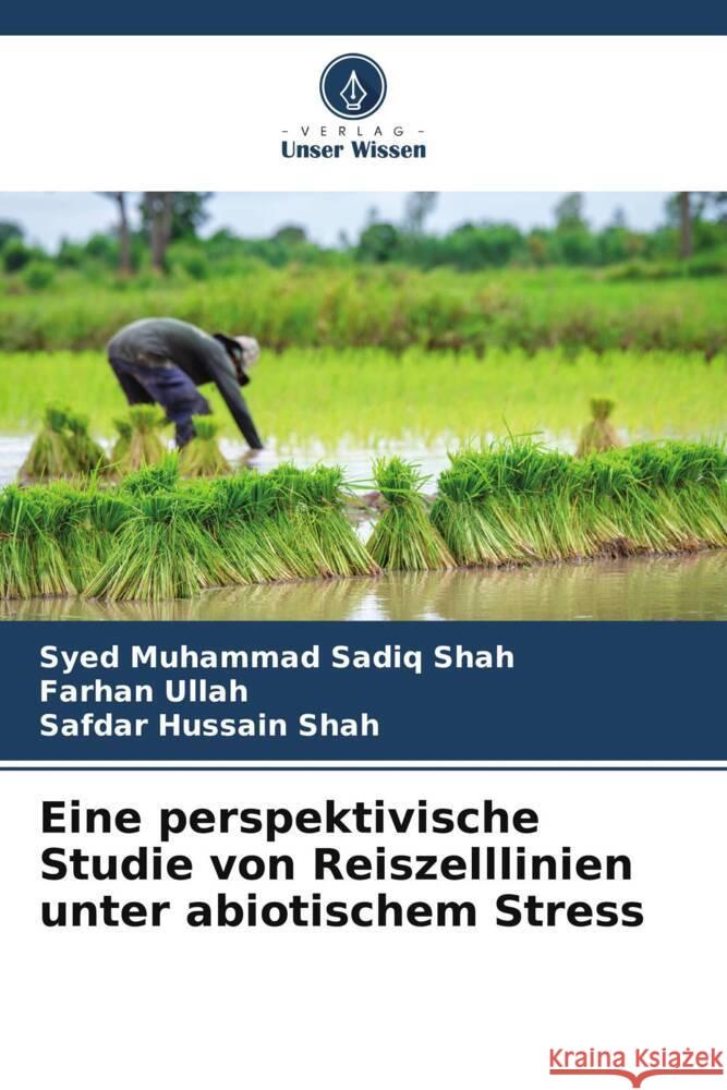 Eine perspektivische Studie von Reiszelllinien unter abiotischem Stress Shah, Syed Muhammad Sadiq, Ullah, Farhan, Shah, Safdar Hussain 9786204896502 Verlag Unser Wissen