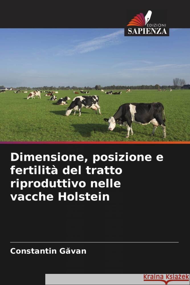 Dimensione, posizione e fertilità del tratto riproduttivo nelle vacche Holstein Gavan, Constantin 9786204896595 Edizioni Sapienza
