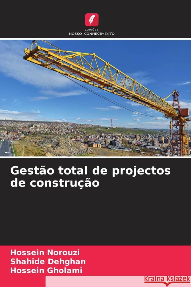 Gestão total de projectos de construção Norouzi, Hossein, Dehghan, Shahide, Gholami, Hossein 9786204896991 Edições Nosso Conhecimento