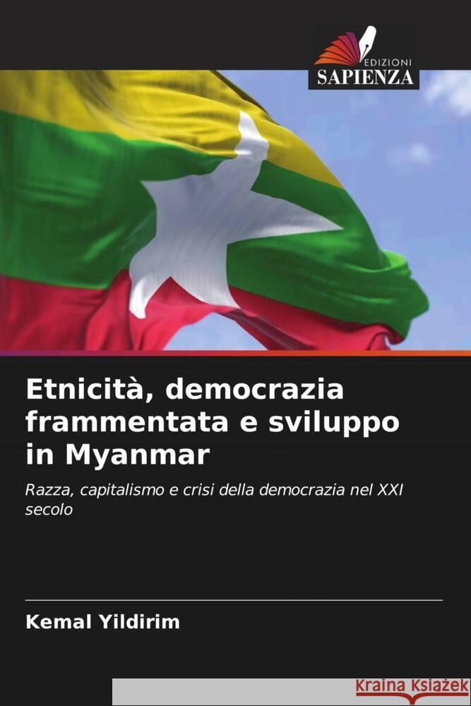 Etnicità, democrazia frammentata e sviluppo in Myanmar Yildirim, Kemal 9786204897219 Edizioni Sapienza