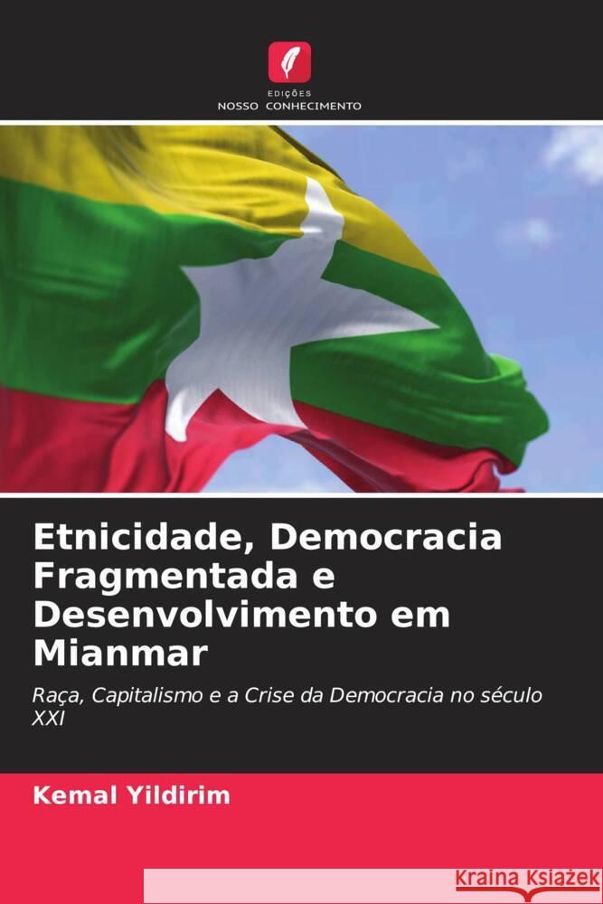 Etnicidade, Democracia Fragmentada e Desenvolvimento em Mianmar Yildirim, Kemal 9786204897226 Edições Nosso Conhecimento