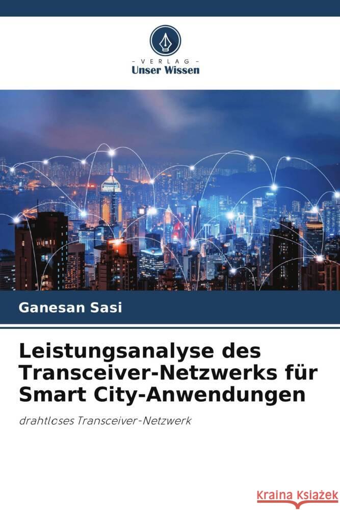 Leistungsanalyse des Transceiver-Netzwerks für Smart City-Anwendungen Sasi, Ganesan 9786204897288