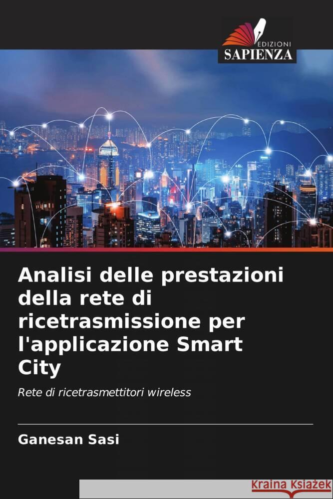 Analisi delle prestazioni della rete di ricetrasmissione per l'applicazione Smart City Sasi, Ganesan 9786204897349