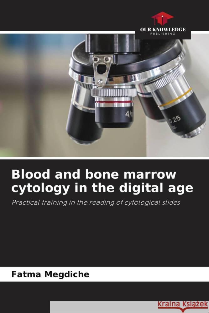 Blood and bone marrow cytology in the digital age Megdiche, Fatma 9786204897592