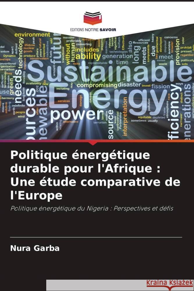 Politique énergétique durable pour l'Afrique : Une étude comparative de l'Europe Garba, Nura 9786204898025 Editions Notre Savoir
