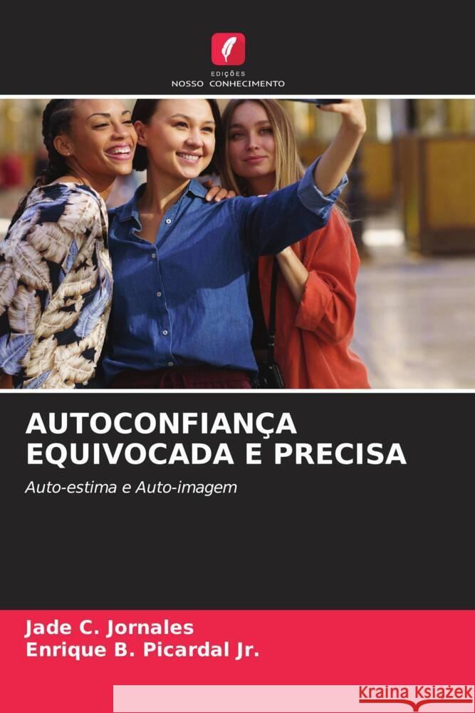 AUTOCONFIANÇA EQUIVOCADA E PRECISA Jornales, Jade C., Picardal Jr., Enrique B. 9786204898155 Edições Nosso Conhecimento