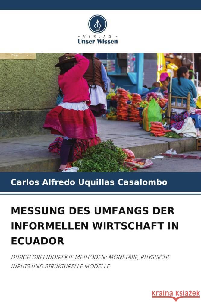 MESSUNG DES UMFANGS DER INFORMELLEN WIRTSCHAFT IN ECUADOR Uquillas Casalombo, Carlos Alfredo 9786204898179