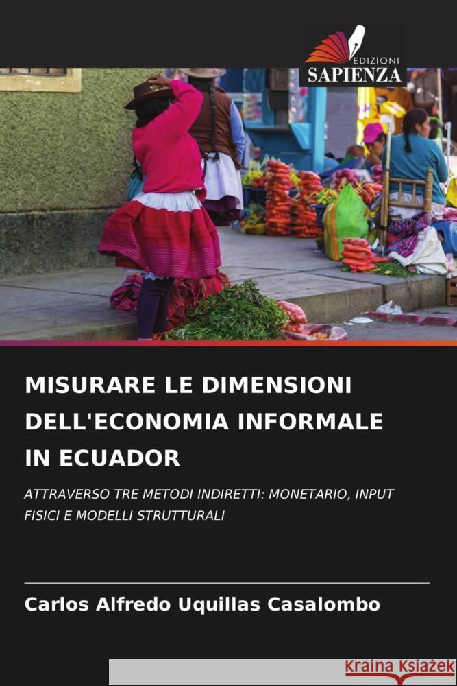 MISURARE LE DIMENSIONI DELL'ECONOMIA INFORMALE IN ECUADOR Uquillas Casalombo, Carlos Alfredo 9786204898261