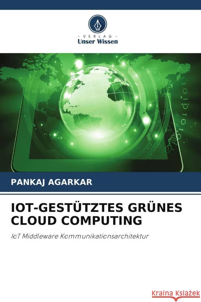 IOT-GESTÜTZTES GRÜNES CLOUD COMPUTING Agarkar, Pankaj 9786204898384