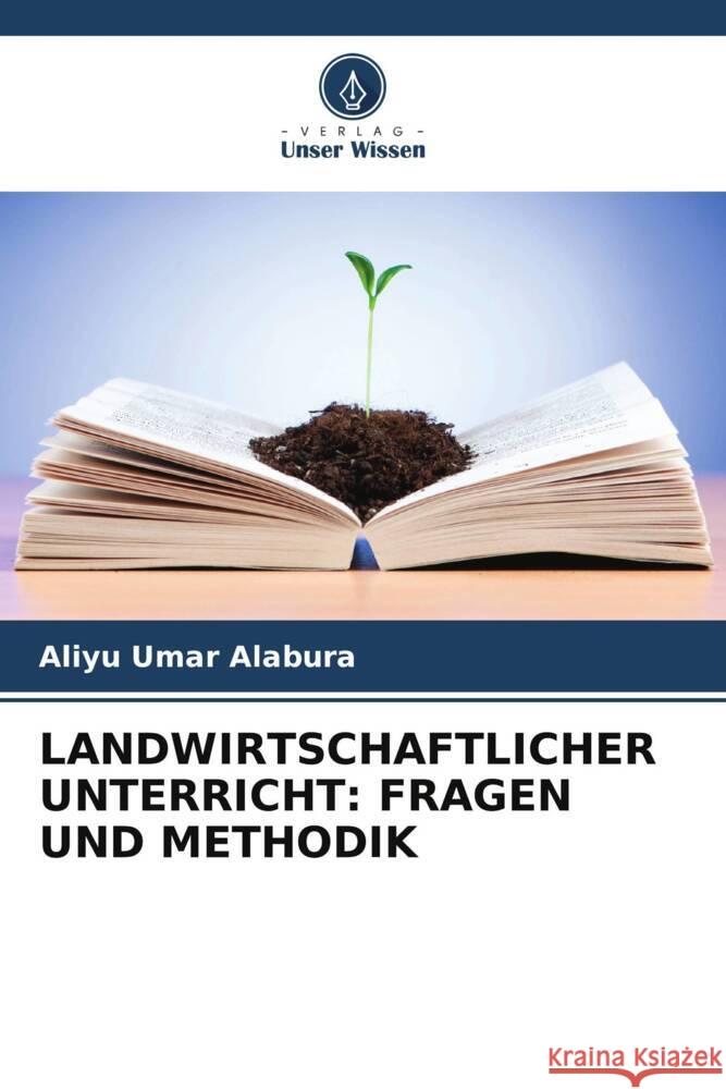 LANDWIRTSCHAFTLICHER UNTERRICHT: FRAGEN UND METHODIK Umar Alabura, Aliyu 9786204899190 Verlag Unser Wissen