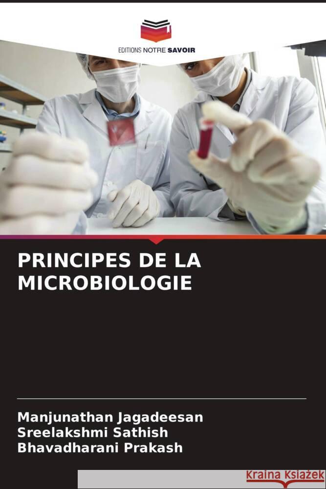 PRINCIPES DE LA MICROBIOLOGIE Jagadeesan, Manjunathan, Sathish, Sreelakshmi, Prakash, Bhavadharani 9786204899275 Editions Notre Savoir