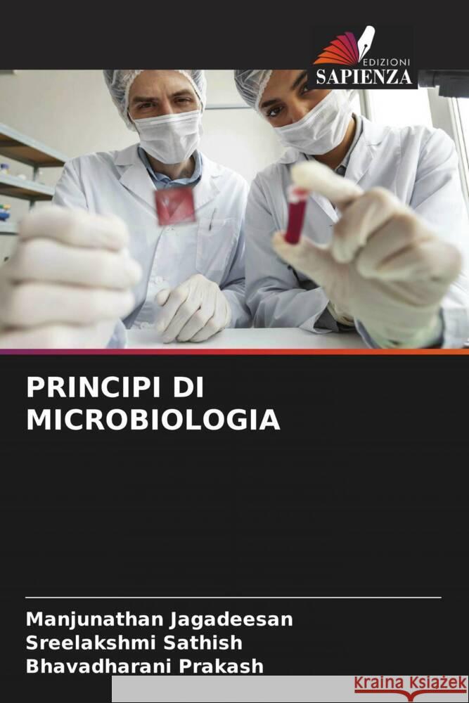 PRINCIPI DI MICROBIOLOGIA Jagadeesan, Manjunathan, Sathish, Sreelakshmi, Prakash, Bhavadharani 9786204899282 Edizioni Sapienza
