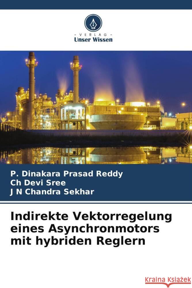 Indirekte Vektorregelung eines Asynchronmotors mit hybriden Reglern Reddy, P. Dinakara Prasad, sree, Ch Devi, Sekhar, J N Chandra 9786204899558