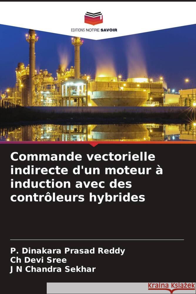 Commande vectorielle indirecte d'un moteur à induction avec des contrôleurs hybrides Reddy, P. Dinakara Prasad, sree, Ch Devi, Sekhar, J N Chandra 9786204899572