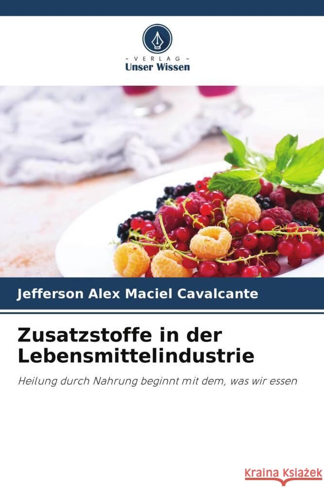 Zusatzstoffe in der Lebensmittelindustrie Maciel Cavalcante, Jefferson Alex 9786204901169