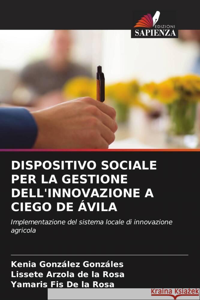 DISPOSITIVO SOCIALE PER LA GESTIONE DELL'INNOVAZIONE A CIEGO DE ÁVILA González Gonzáles, Kenia, Arzola de la Rosa, Lissete, Fis De la Rosa, Yamaris 9786204901329