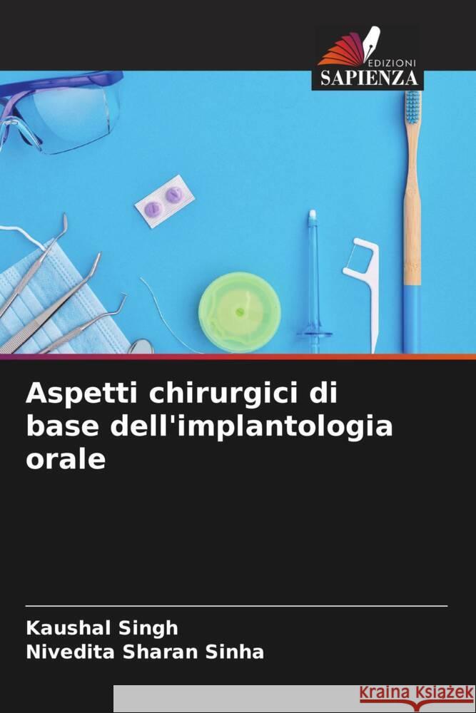 Aspetti chirurgici di base dell'implantologia orale Singh, Kaushal, Sinha, Nivedita Sharan 9786204901527