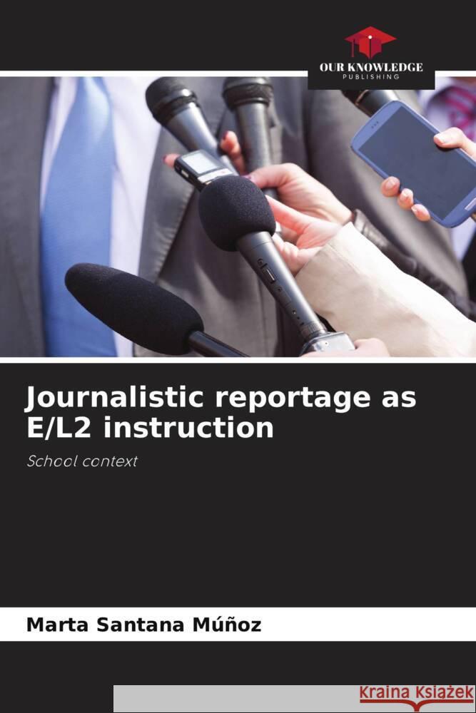 Journalistic reportage as E/L2 instruction Santana Múñoz, Marta 9786204901862