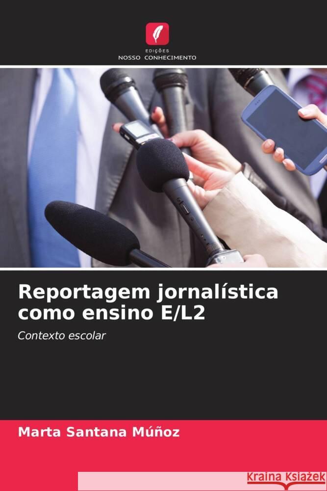 Reportagem jornalística como ensino E/L2 Santana Múñoz, Marta 9786204901893