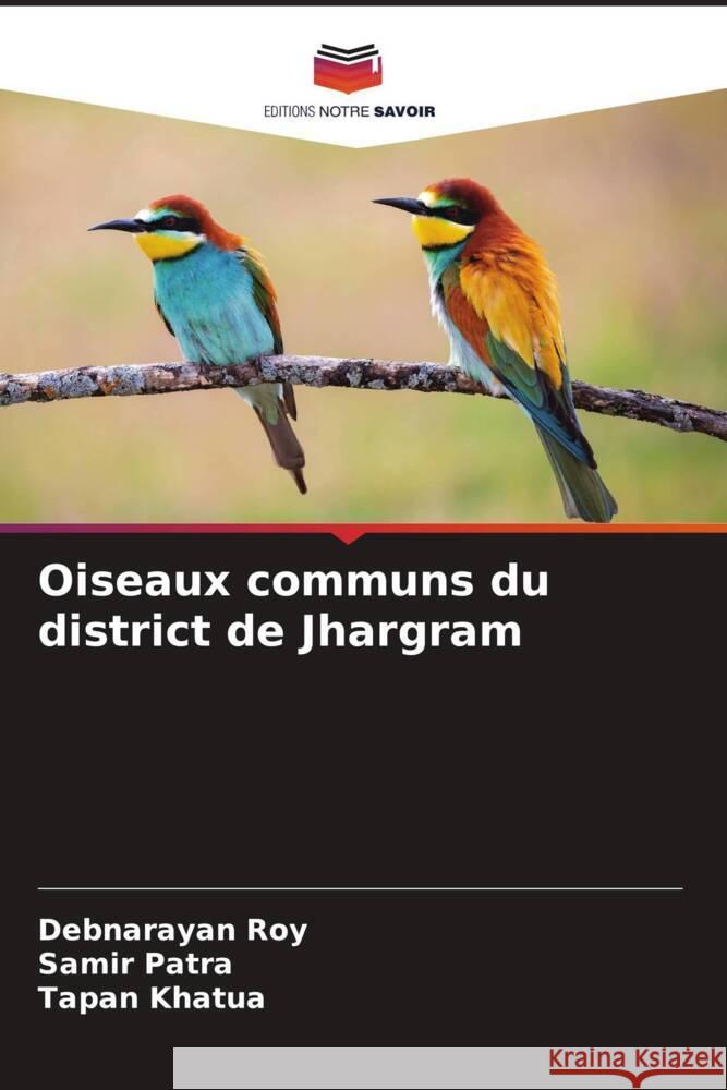 Oiseaux communs du district de Jhargram Roy, Debnarayan, Patra, Samir, Khatua, Tapan 9786204902296