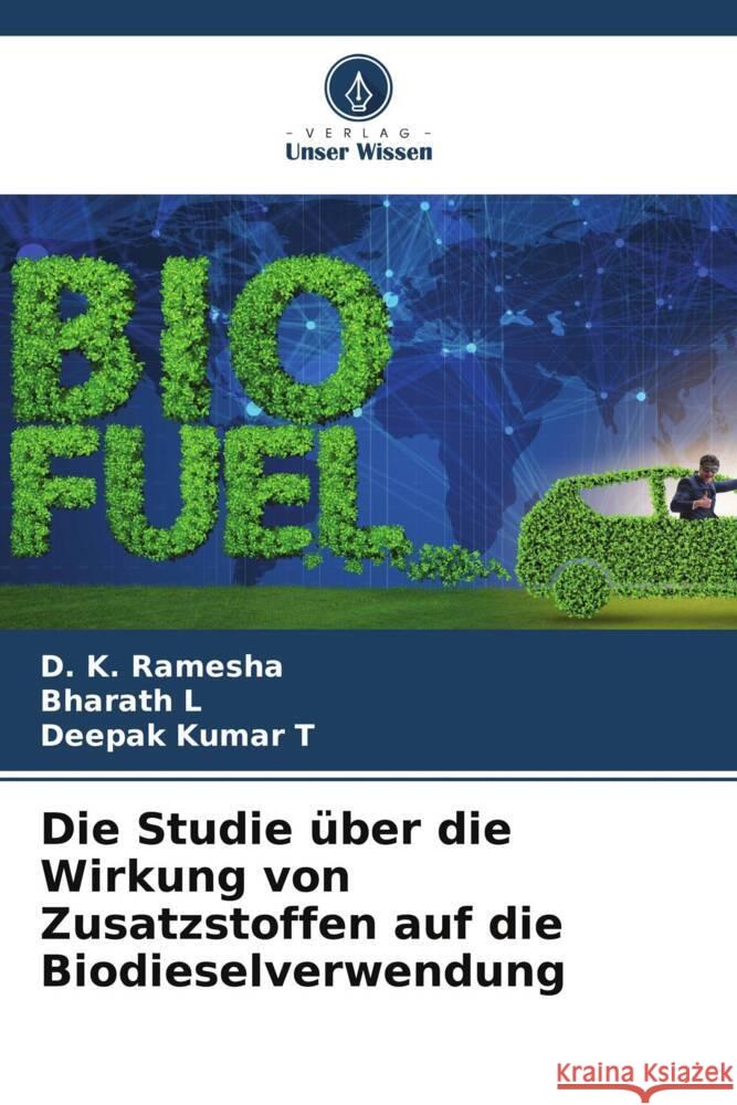 Die Studie über die Wirkung von Zusatzstoffen auf die Biodieselverwendung Ramesha, D. K., L, Bharath, T, Deepak Kumar 9786204902333