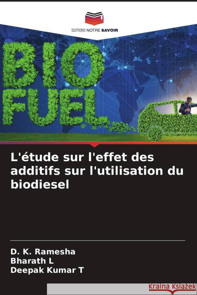 L'étude sur l'effet des additifs sur l'utilisation du biodiesel Ramesha, D. K., L, Bharath, T, Deepak Kumar 9786204902357