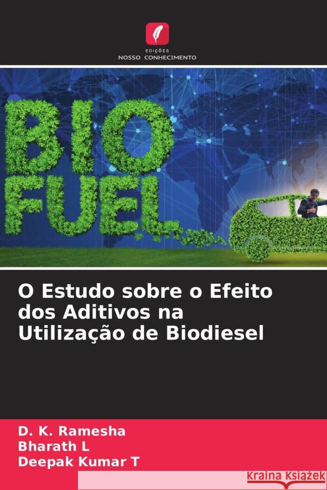 O Estudo sobre o Efeito dos Aditivos na Utilização de Biodiesel Ramesha, D. K., L, Bharath, T, Deepak Kumar 9786204902371