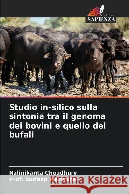 Studio in-silico sulla sintonia tra il genoma dei bovini e quello dei bufali Nalinikanta Choudhury Prof Sudeep Marwaha  9786204902418