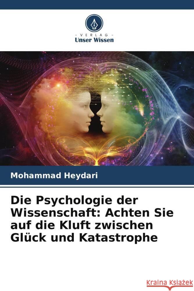 Die Psychologie der Wissenschaft: Achten Sie auf die Kluft zwischen Gluck und Katastrophe Mohammad Heydari   9786204902517