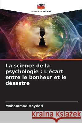 La science de la psychologie: L'ecart entre le bonheur et le desastre Mohammad Heydari   9786204902531