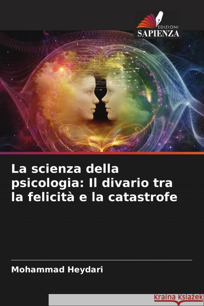 La scienza della psicologia: Il divario tra la felicita e la catastrofe Mohammad Heydari   9786204902548