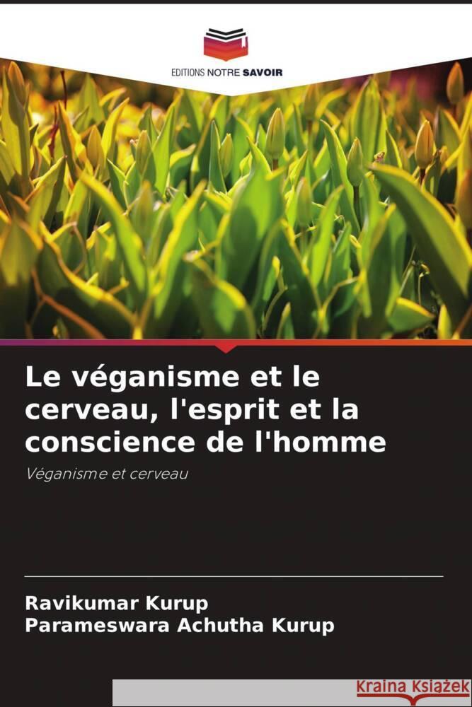 Le véganisme et le cerveau, l'esprit et la conscience de l'homme Kurup, Ravikumar, Achutha Kurup, Parameswara 9786204902593 Editions Notre Savoir