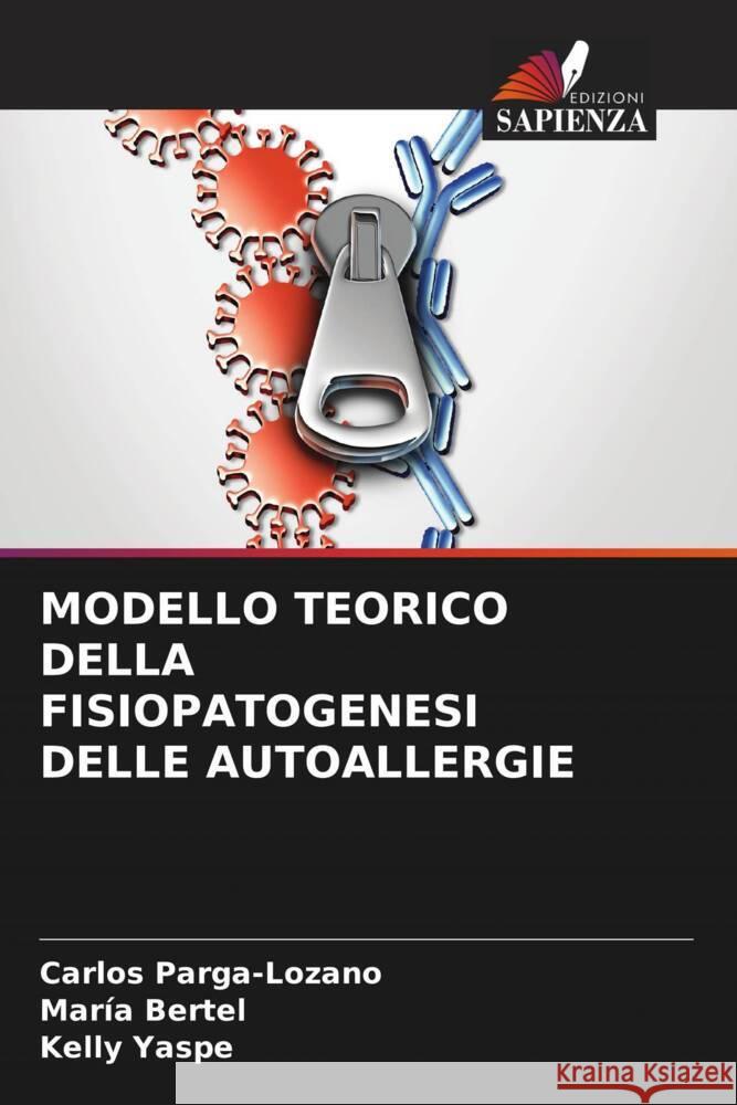 MODELLO TEORICO DELLA FISIOPATOGENESI DELLE AUTOALLERGIE Parga-Lozano, Carlos, Bertel, María, Yaspe, Kelly 9786204902975