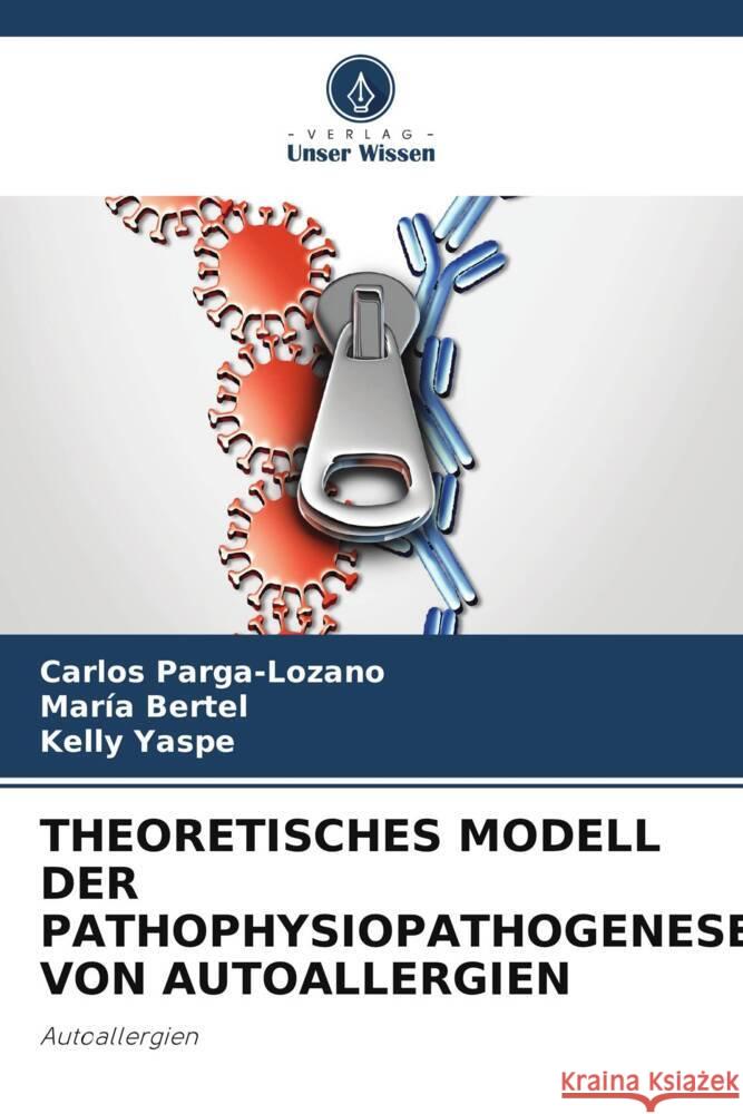 THEORETISCHES MODELL DER PATHOPHYSIOPATHOGENESE VON AUTOALLERGIEN Parga-Lozano, Carlos, Bertel, María, Yaspe, Kelly 9786204903019