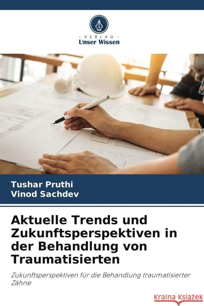 Aktuelle Trends und Zukunftsperspektiven in der Behandlung von Traumatisierten Pruthi, Tushar, Sachdev, Vinod 9786204903231 Verlag Unser Wissen