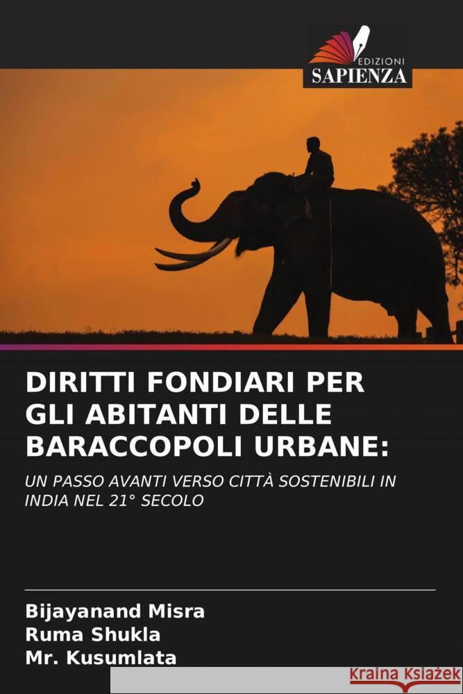 DIRITTI FONDIARI PER GLI ABITANTI DELLE BARACCOPOLI URBANE: Misra, Bijayanand, Shukla, Ruma, Kusumlata, Mr. 9786204903415 Edizioni Sapienza