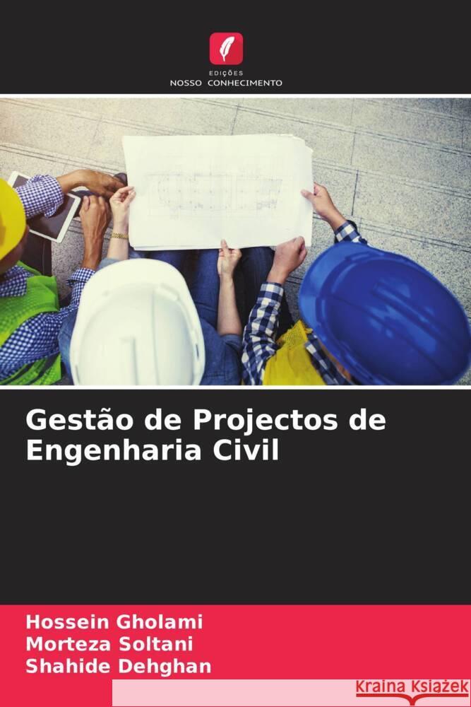 Gestão de Projectos de Engenharia Civil Gholami, Hossein, Soltani, Morteza, Dehghan, Shahide 9786204903668 Edições Nosso Conhecimento