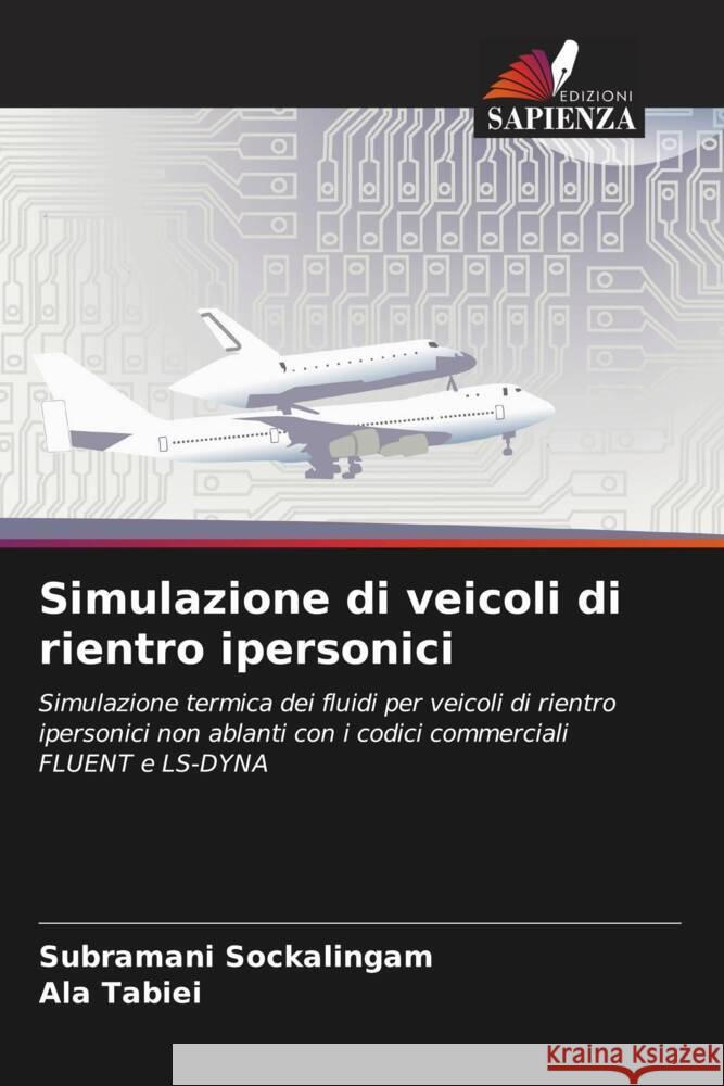 Simulazione di veicoli di rientro ipersonici Sockalingam, Subramani, Tabiei, Ala 9786204903859 Edizioni Sapienza