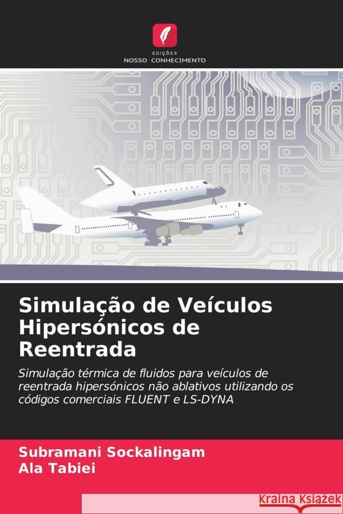 Simulação de Veículos Hipersónicos de Reentrada Sockalingam, Subramani, Tabiei, Ala 9786204903866 Edições Nosso Conhecimento