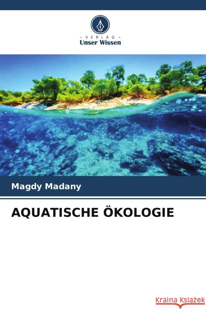 AQUATISCHE ÖKOLOGIE Madany, Magdy 9786204903958 Verlag Unser Wissen