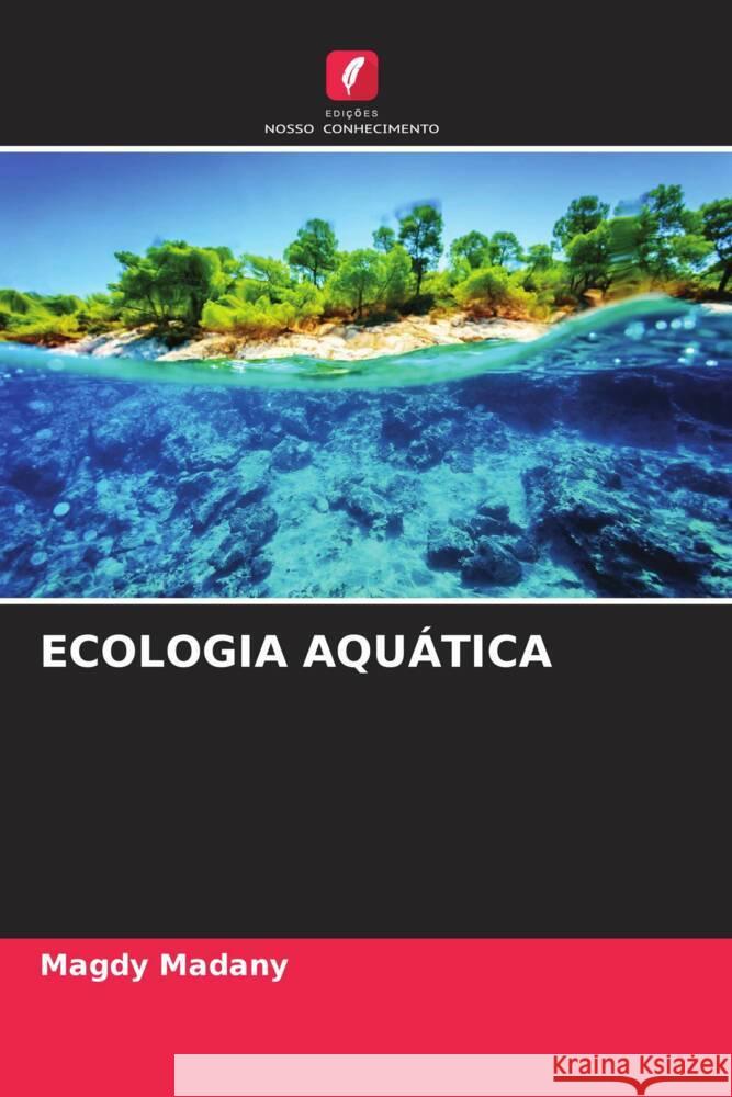 ECOLOGIA AQUÁTICA Madany, Magdy 9786204903996 Edições Nosso Conhecimento