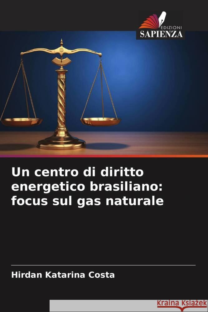 Un centro di diritto energetico brasiliano: focus sul gas naturale Costa, Hirdan Katarina 9786204904160