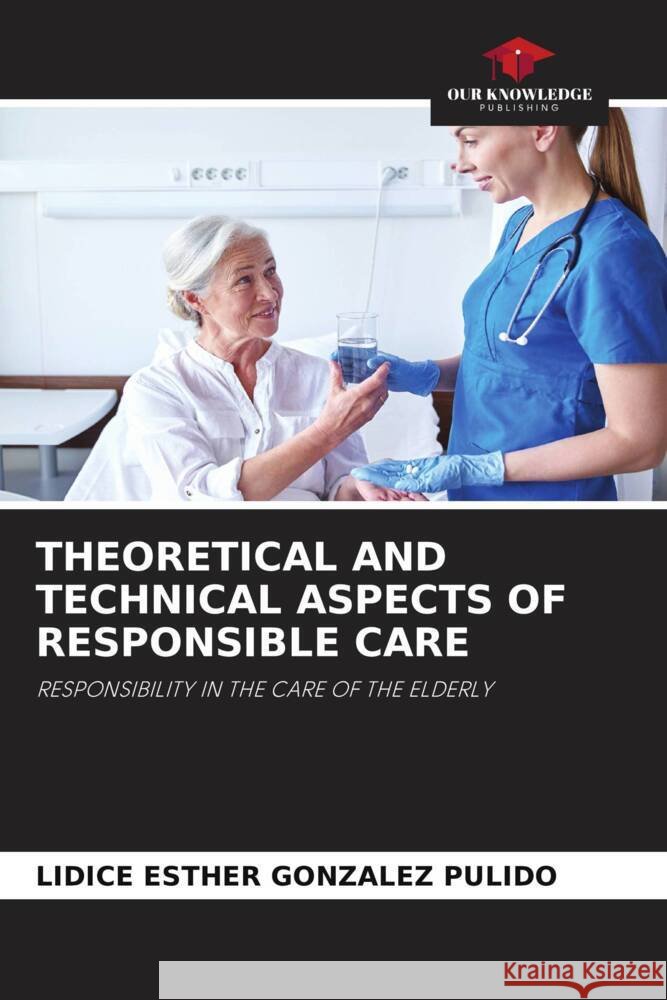 THEORETICAL AND TECHNICAL ASPECTS OF RESPONSIBLE CARE González Pulido, Lidice Esther 9786204904719
