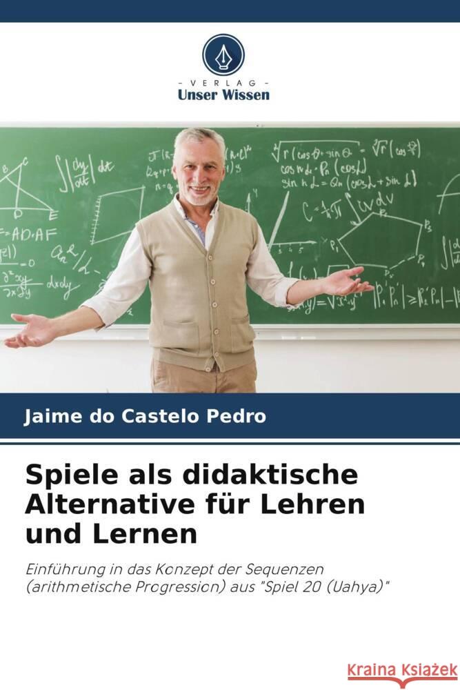 Spiele als didaktische Alternative für Lehren und Lernen Pedro, Jaime do Castelo 9786204905181